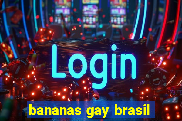 bananas gay brasil